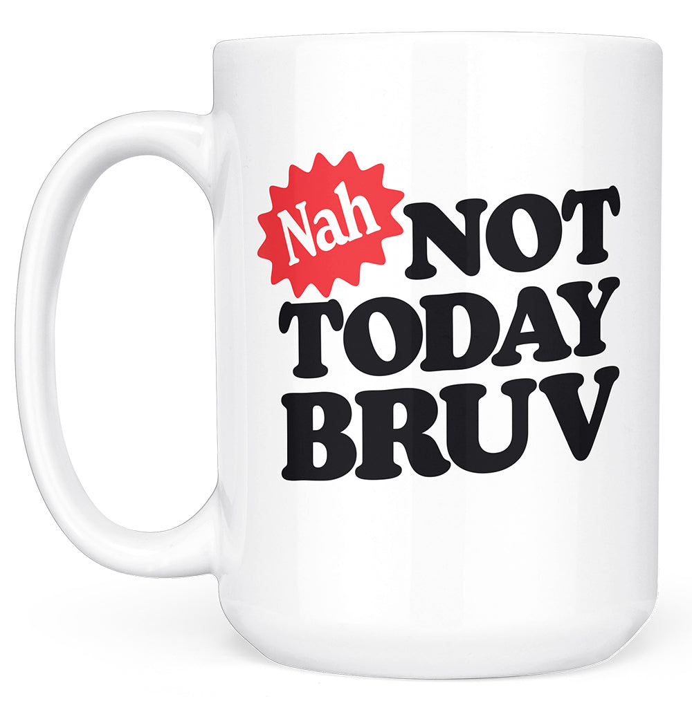 Nah Not Today Bruv