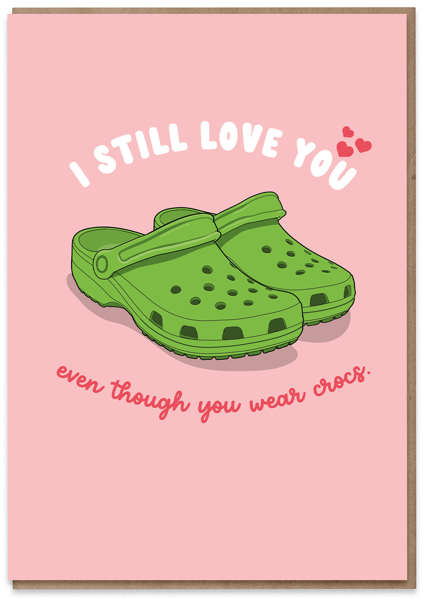 Even though You Wear Crocs – Hood Greetings