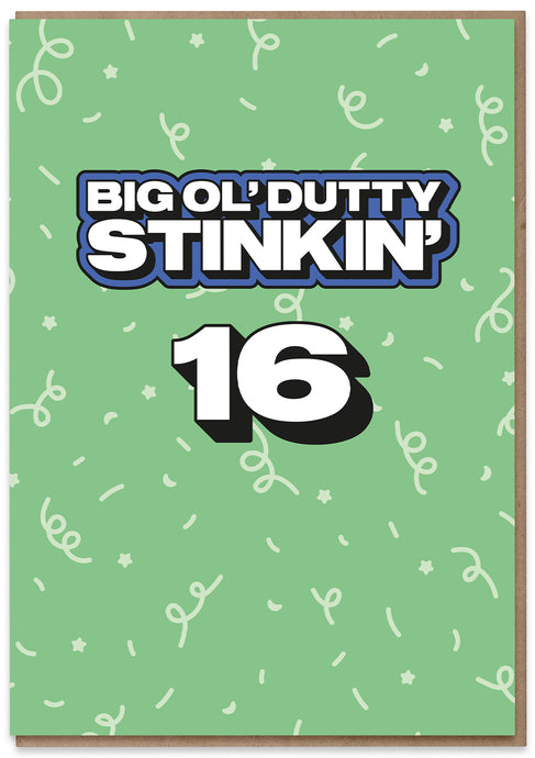 Big Ol' Dutty Stinkin' 16