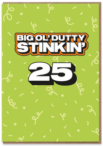 Big Ol' Dutty Stinkin' 25