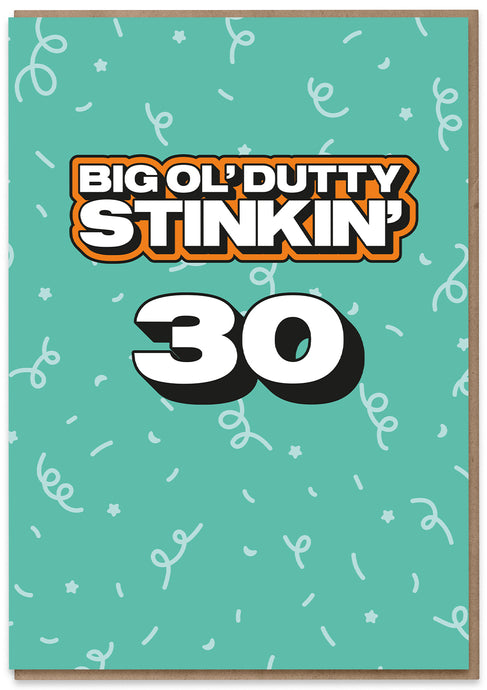 Big Ol' Dutty Stinkin' 30