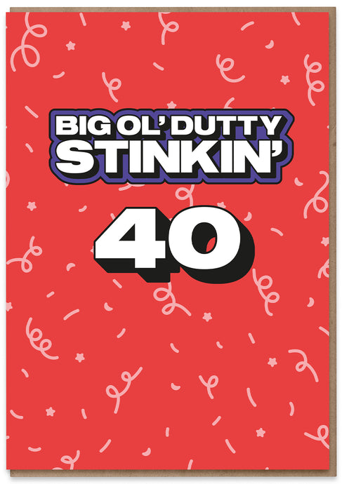 Big Ol' Dutty Stinkin' 40