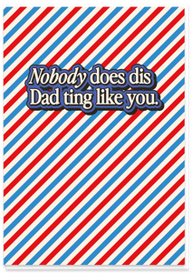 Nobody does dis Dad ting Like You