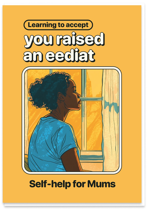 You Raised an Eediat