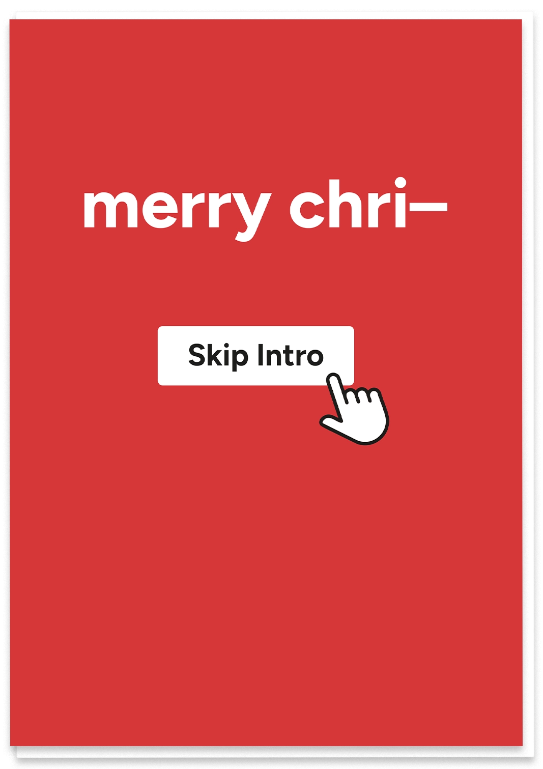 Merry Chr- Skip Intro