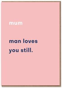 Mum, Man Loves You Still