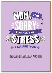 Mum, Sorry for the Stress