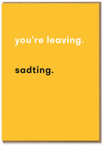 You're Leaving. Sadting.