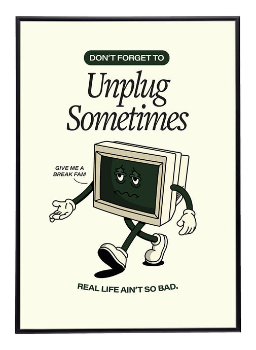 Don't Forget to Unplug Sometimes Print